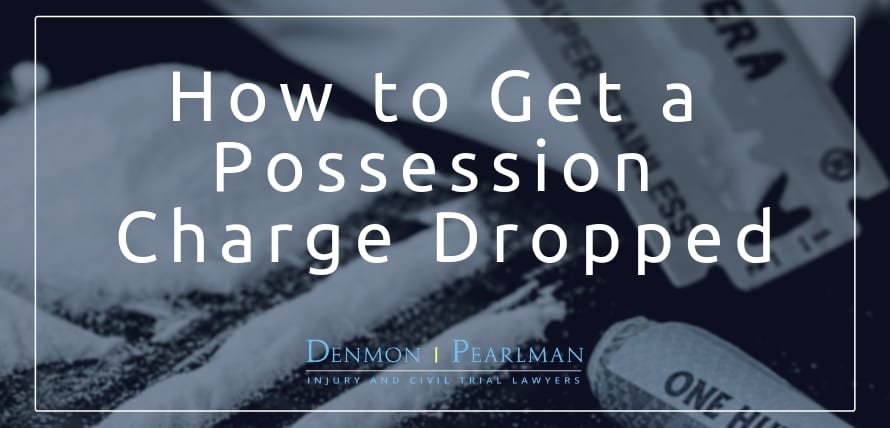 How to Get Drug Possession Charges Dismissed